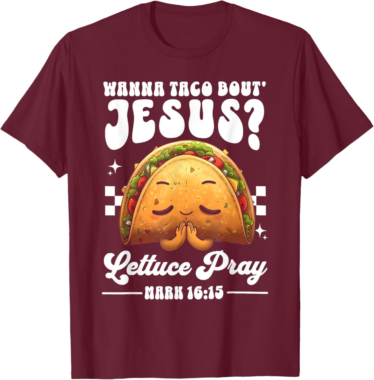 Wanna Taco Bout Jesus Cinco de Mayo Women Men Christian T-Shirt - T-Shirt | Maroon