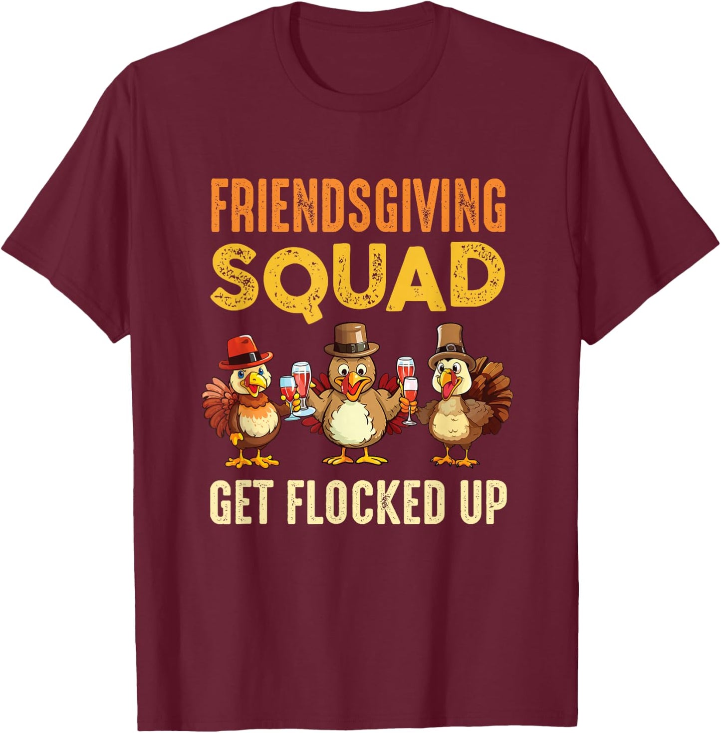 Friendsgiving Squad Get Flocked Up Matching Friendsgiving T-Shirt - T-Shirt | Maroon