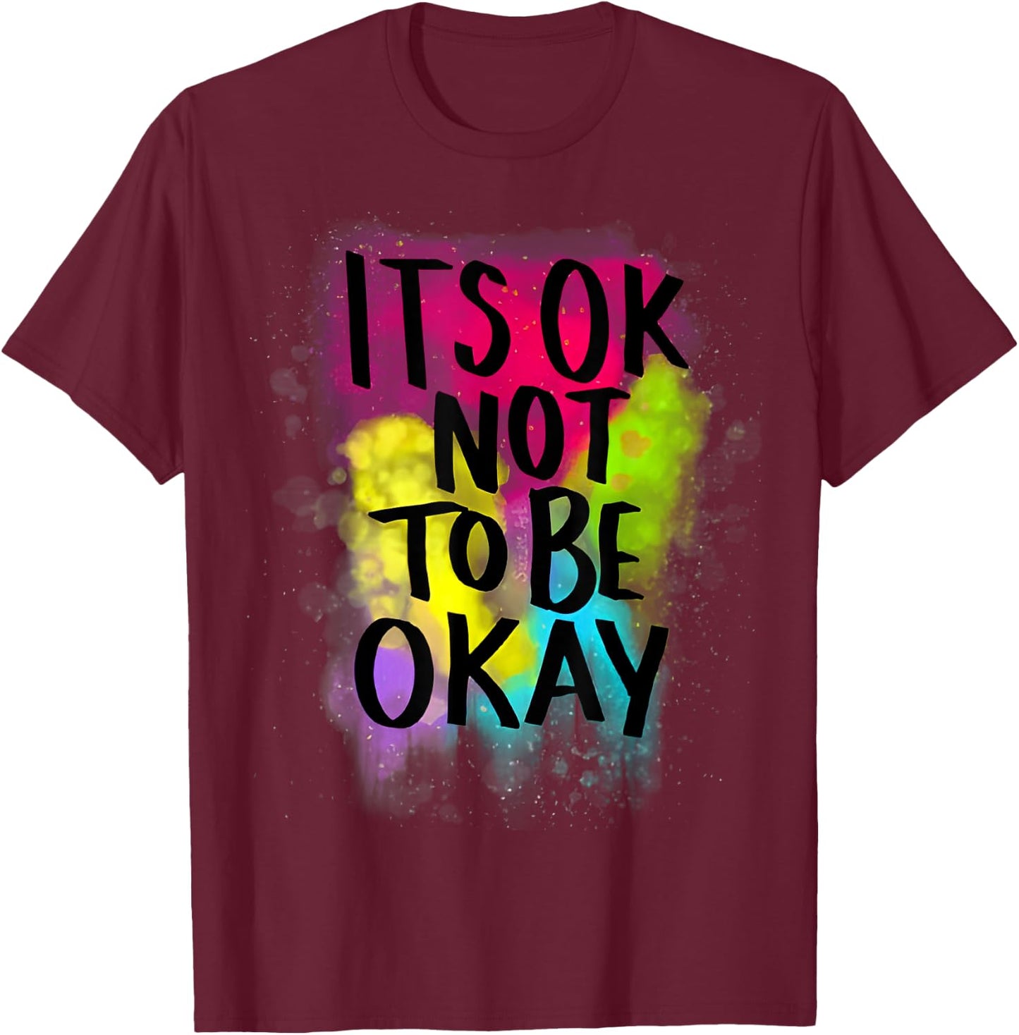 It's Ok Not to Be Ok T-Shirt - T-Shirt | Maroon