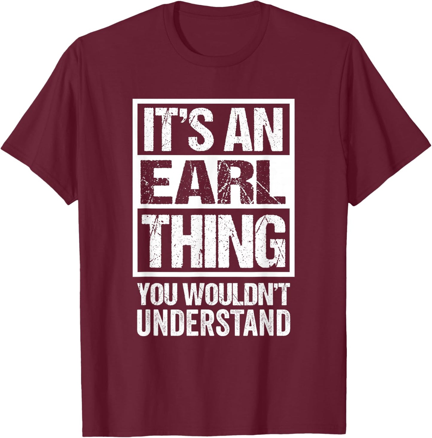 It's An Earl Thing You Wouldn't Understand T-Shirt - T-Shirt | Maroon