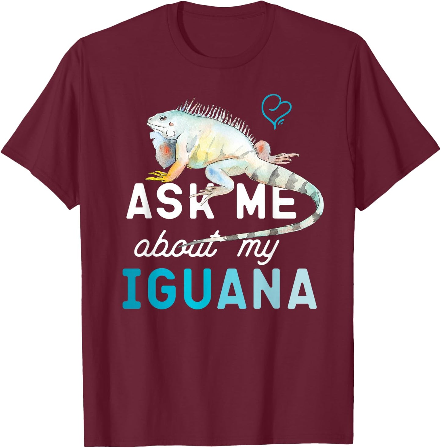 Ask Me About My Iguana T-Shirt - T-Shirt | Maroon