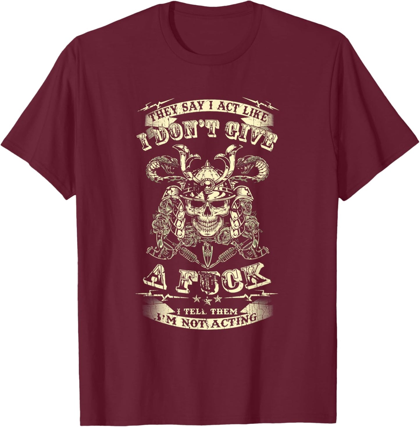 They Say I Act Like I Don't Give A Fuck Funny T-Shirt - T-Shirt | Maroon