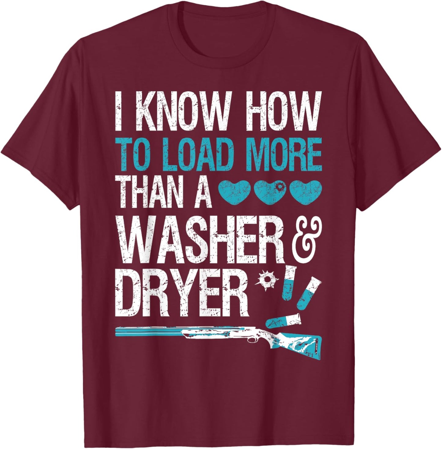 I Know How To Load More Than A Washer And Dryer T-Shirt - T-Shirt | Maroon