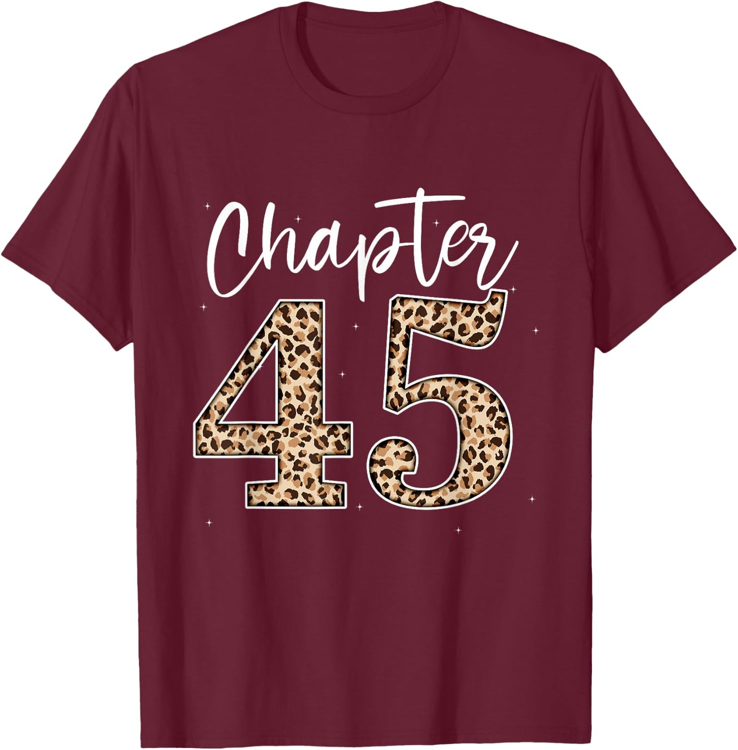 Chapter 45 Leopard for 45th Birthday Men and Women T-Shirt - T-Shirt | Maroon