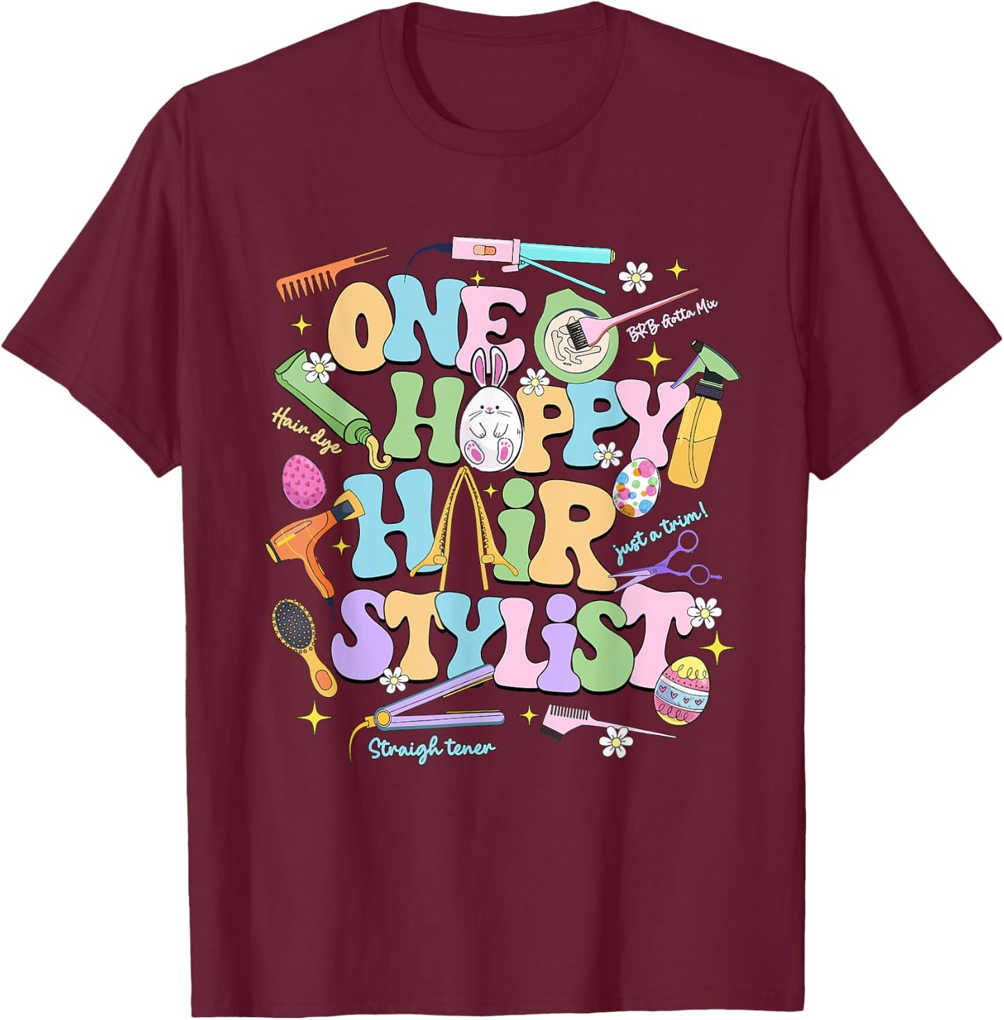 One Hoppy Hair Stylist Easter Day Hairdresser Esthetician T-Shirt - T-Shirt | Maroon