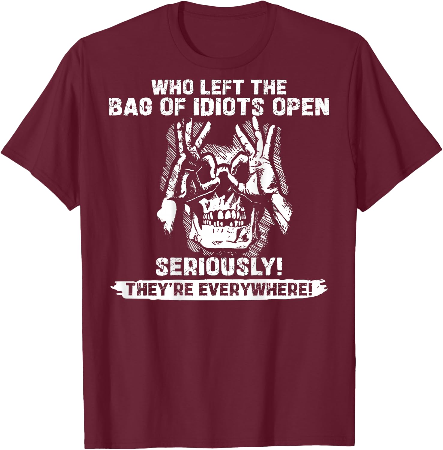 (ON Back) Skull Who Left the Bag of Idiots Open Seriously T-Shirt - T-Shirt | Maroon