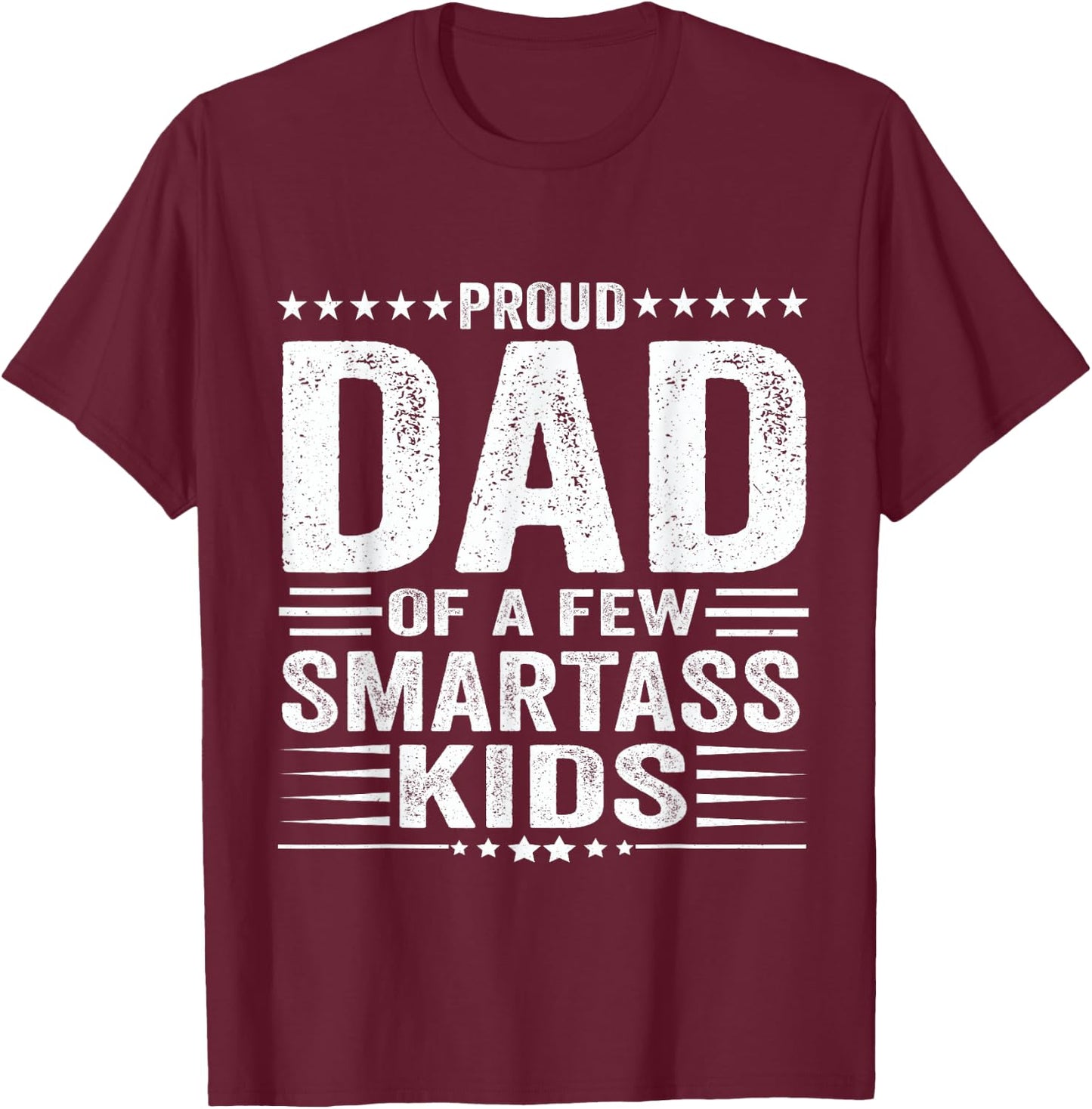 Proud Dad Of A Few Smartass Kids Funny Father's Day T-Shirt - T-Shirt | Maroon