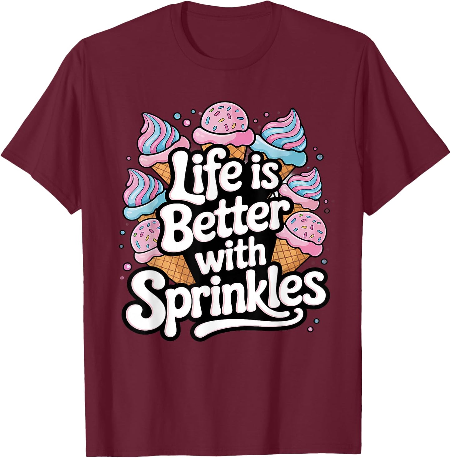 Ice Cream Lover Life Is Better With Sprinkles T-Shirt - T-Shirt | Maroon
