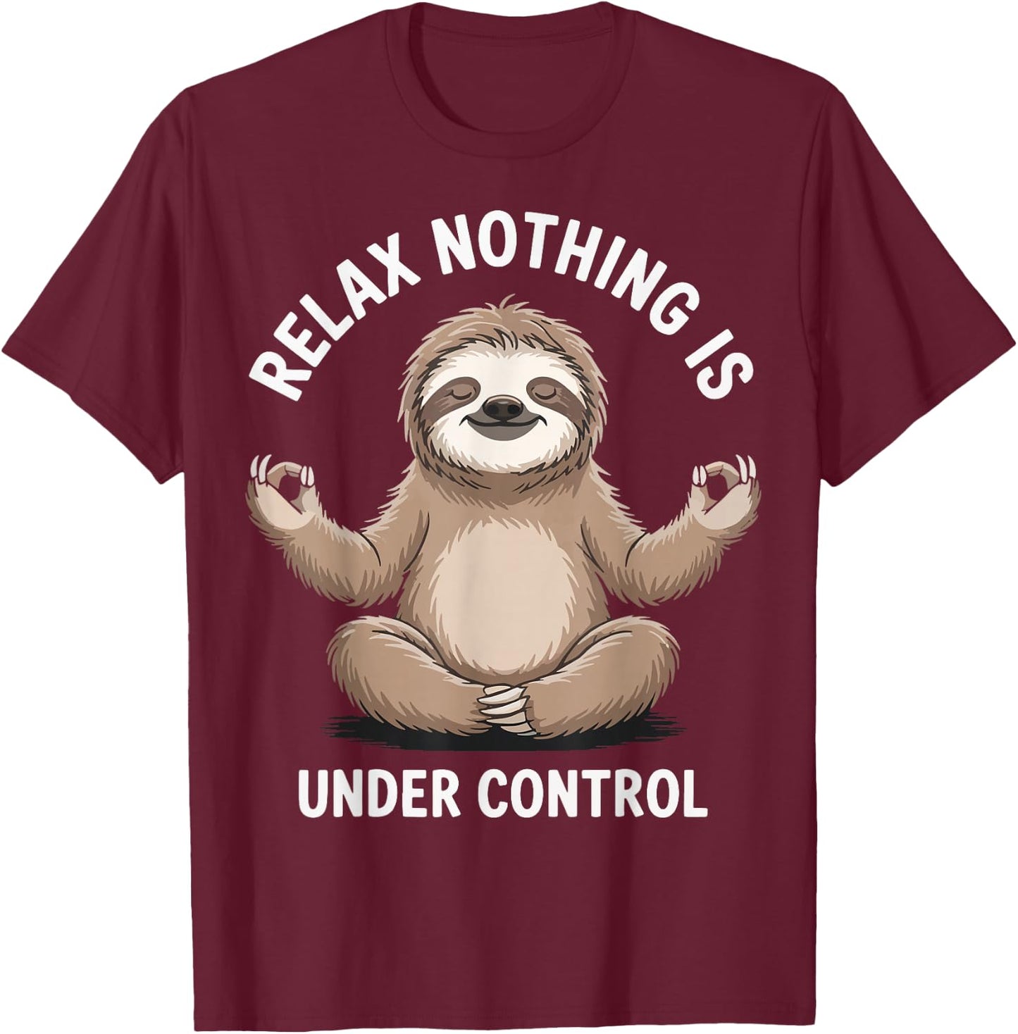 Relax Nothing Is Under Control T-Shirt - T-Shirt | Maroon