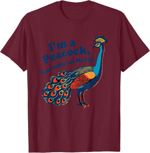 Funny I'm a Peacock You Gotta Let Me Fly T-Shirt - T-Shirt | Maroon