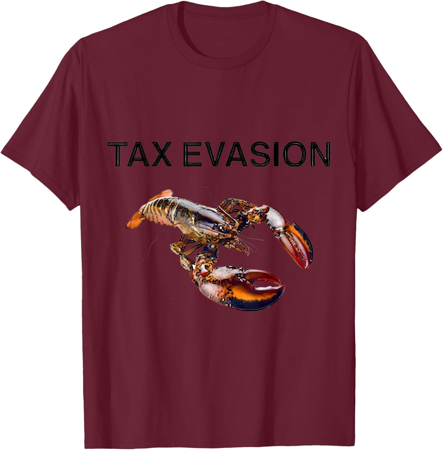 Tax Evasion Lobster Funny Sarcasm Oddly Specific Meme T-Shirt - T-Shirt | Maroon