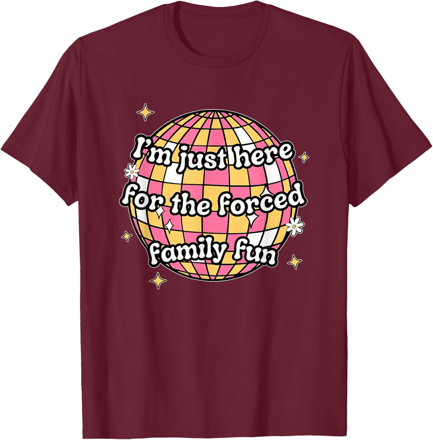 I'm Just Here. For The Forced Family F.u.n Apparel Black -Adults X-Small Modern Humorous T-Shirt - T-Shirt | Maroon