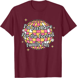 I'm Just Here. For The Forced Family F.u.n Apparel Black -Adults X-Small Modern Humorous T-Shirt - T-Shirt | Maroon