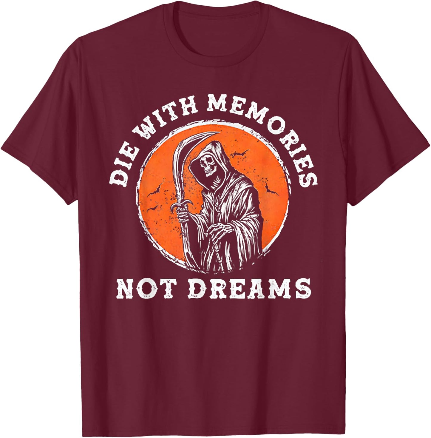 Die With Memories Not Dreams T-Shirt - T-Shirt | Maroon