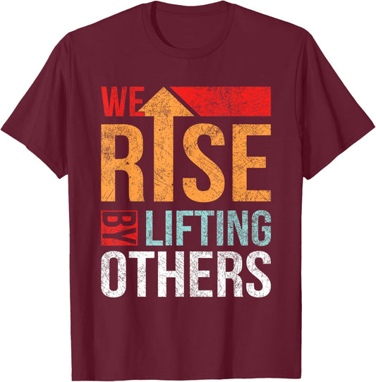 We Rise By Lifting Others Vintage Inspirational Quotes T-Shirt - T-Shirt | Maroon