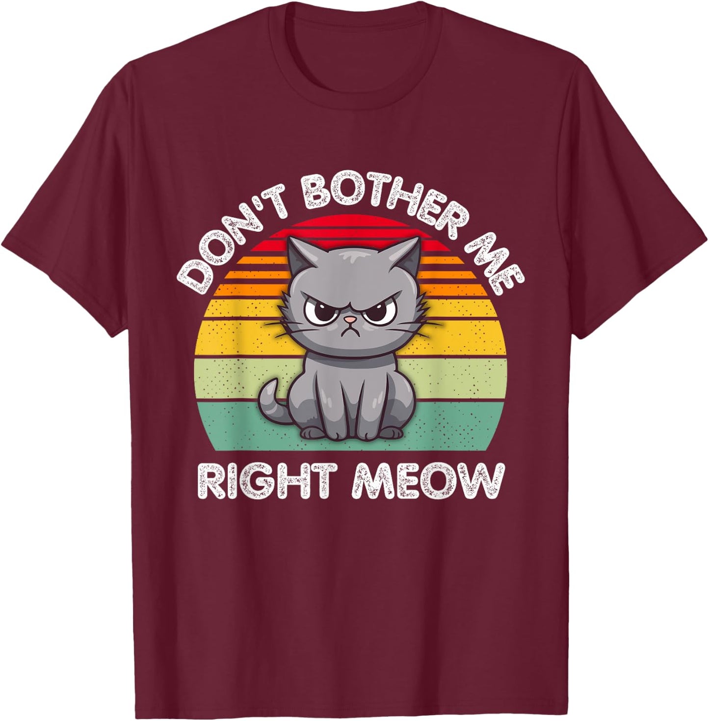 Don't Bother Me Right Meow T-Shirt - T-Shirt | Maroon
