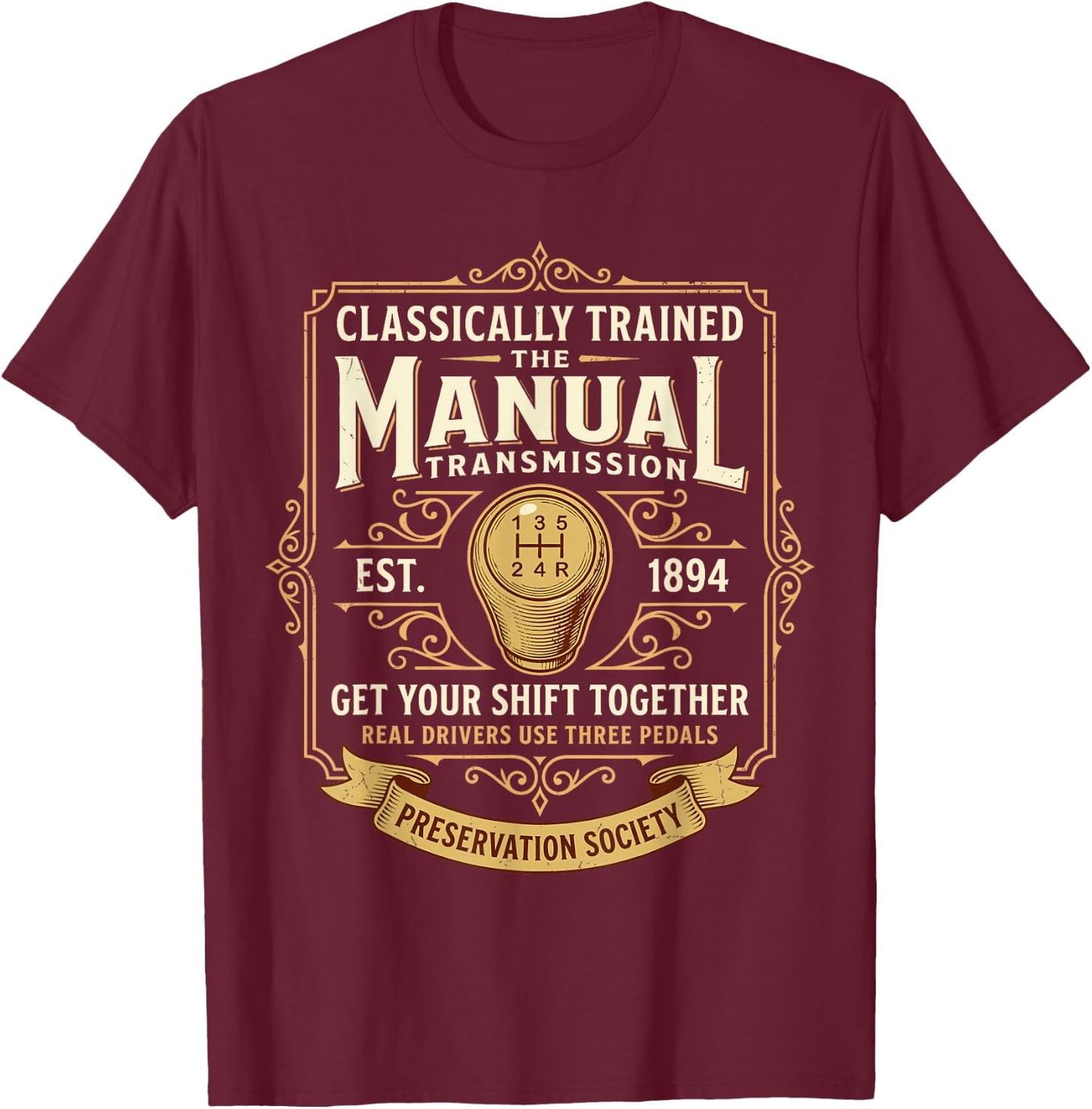 Classically Trained Manual Transmission Driver Three Pedals T-Shirt - T-Shirt | Maroon