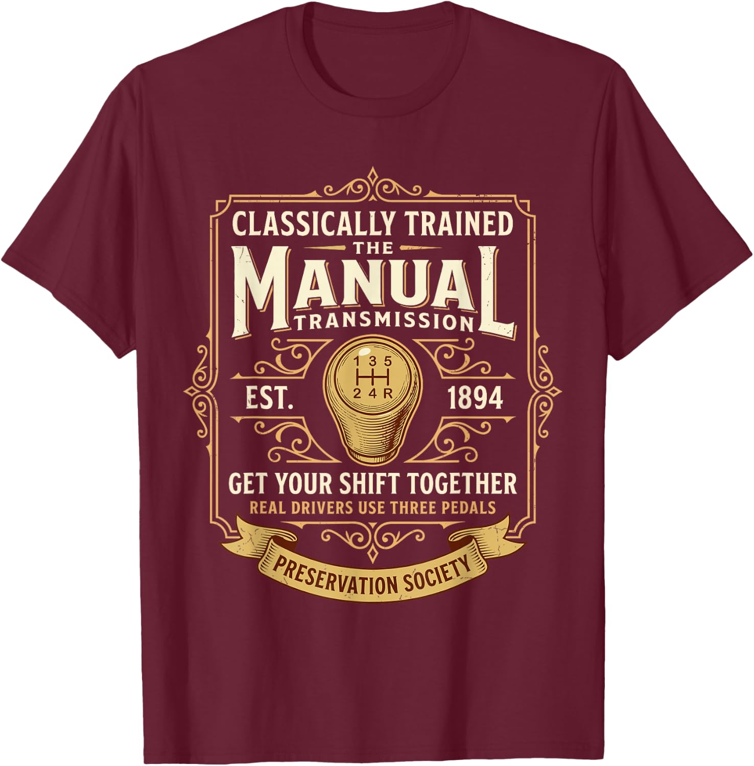 Classically Trained Manual Transmission Driver Three Pedals T-Shirt - T-Shirt | Maroon