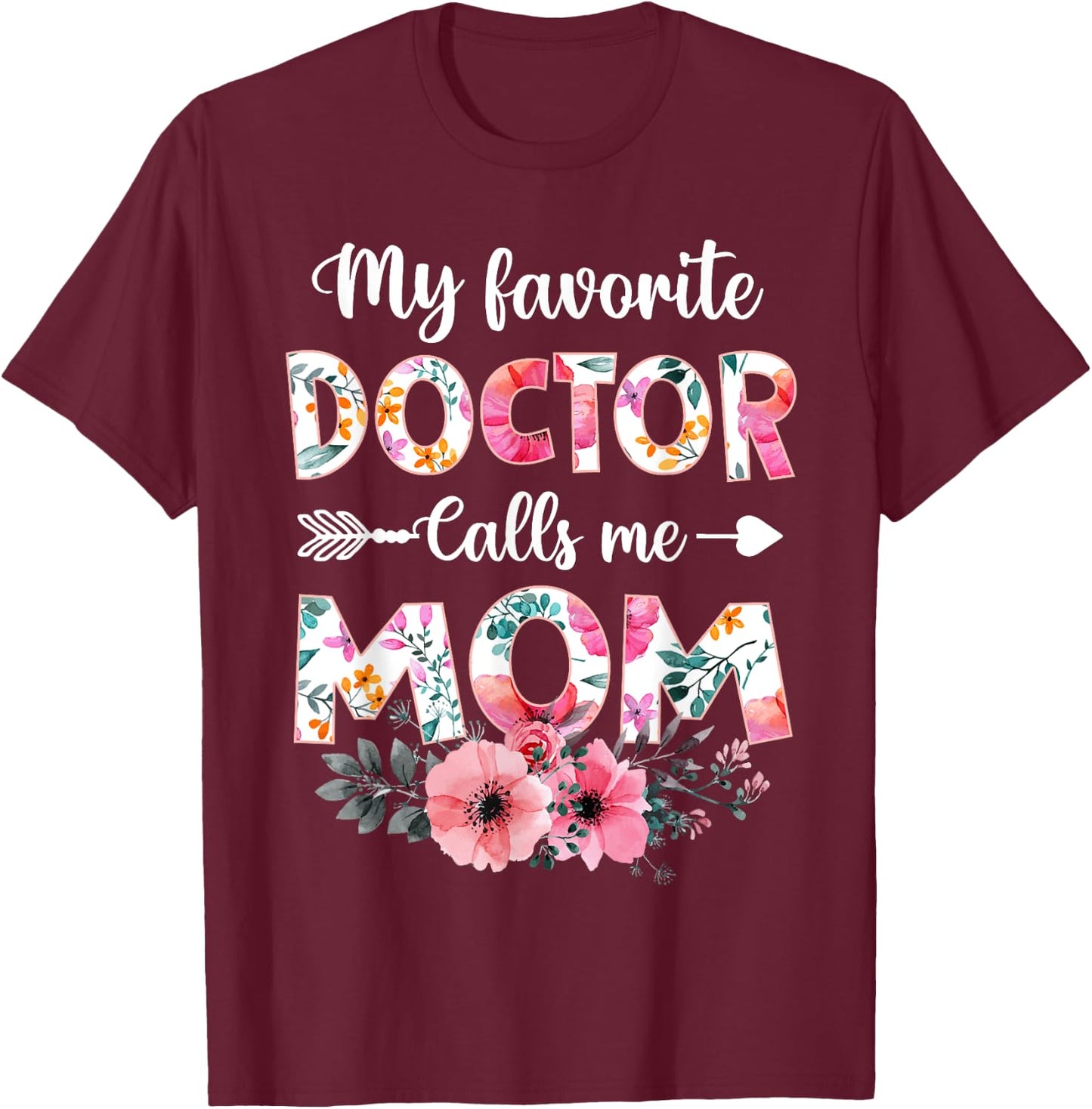 My Favorite Doctor Calls Me Mom Shirt Doctor Mom Mothers Day T-Shirt - T-Shirt | Maroon