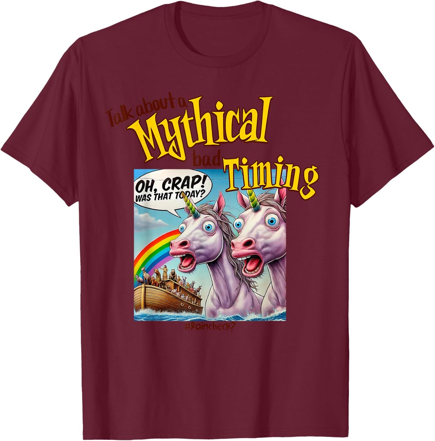 Unicorn Noah's Ark Funny, Bad Timing Joke, Rainbow and Humor T-Shirt - T-Shirt | Maroon