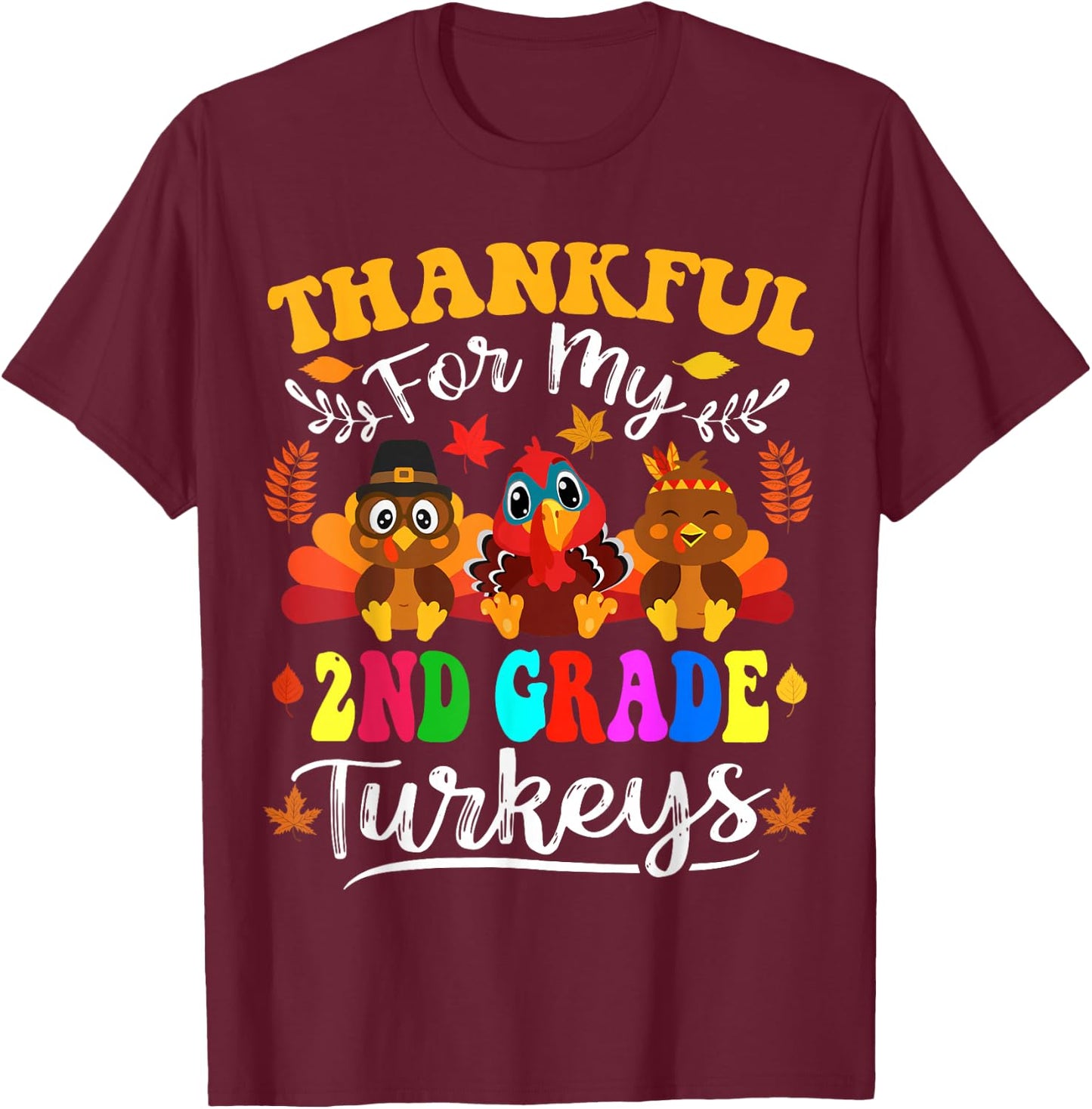 Thankful For My 2nd Grade Turkeys Thanksgiving Teacher Fall T-Shirt - T-Shirt | Maroon