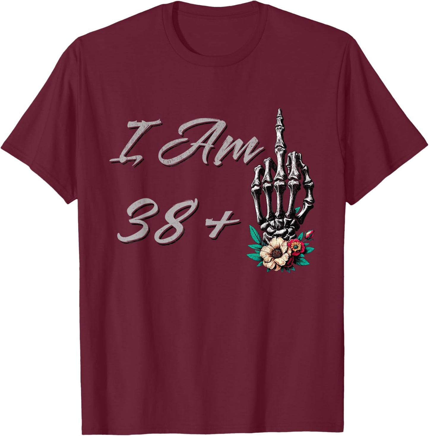 I Am 38 Plus 1 Middle Finger Skull Flowers 39th Birthday T-Shirt - T-Shirt | Maroon