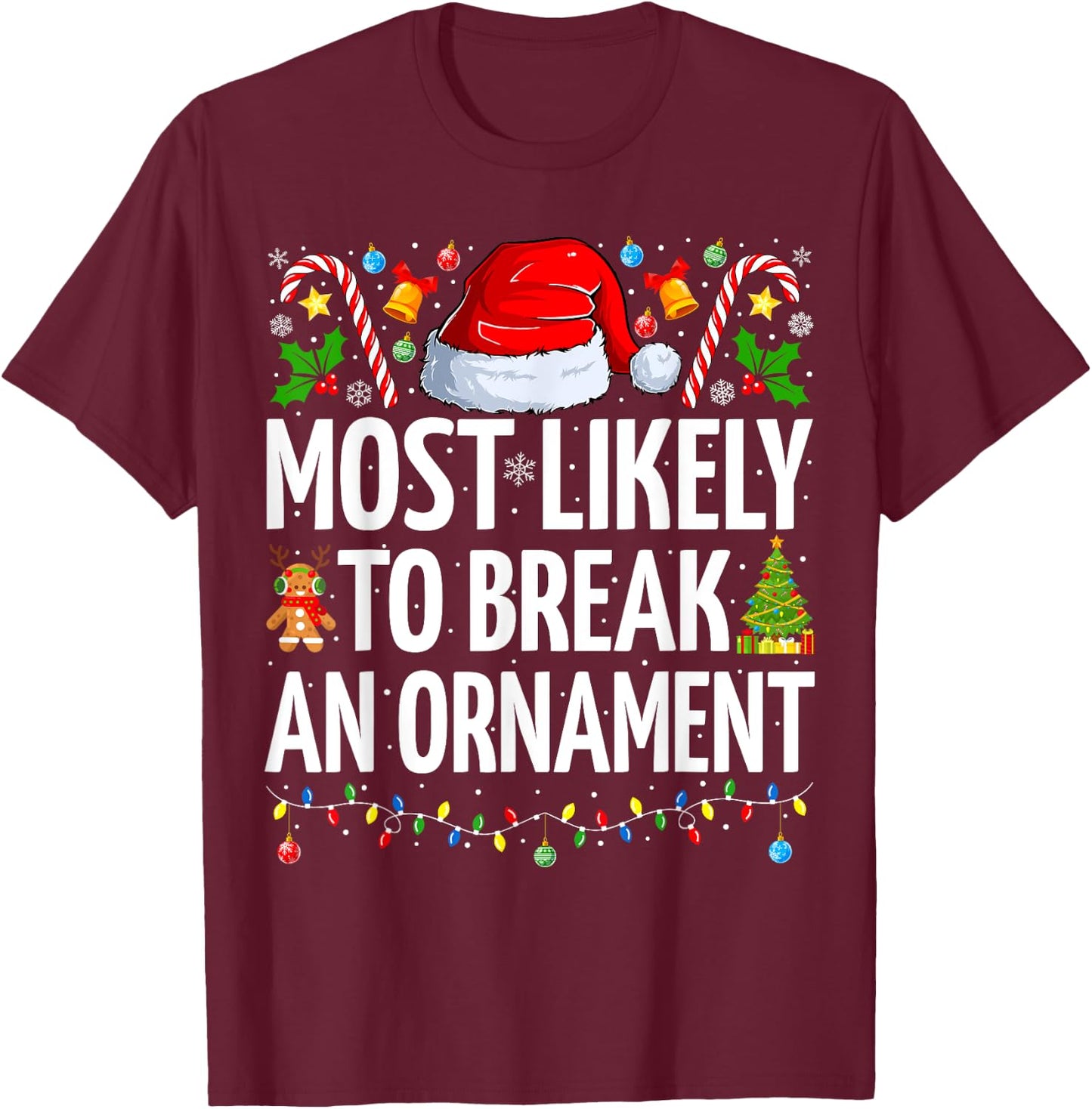 Most Likely To Break An Ornament Funny Family Christmas T-Shirt - T-Shirt | Maroon