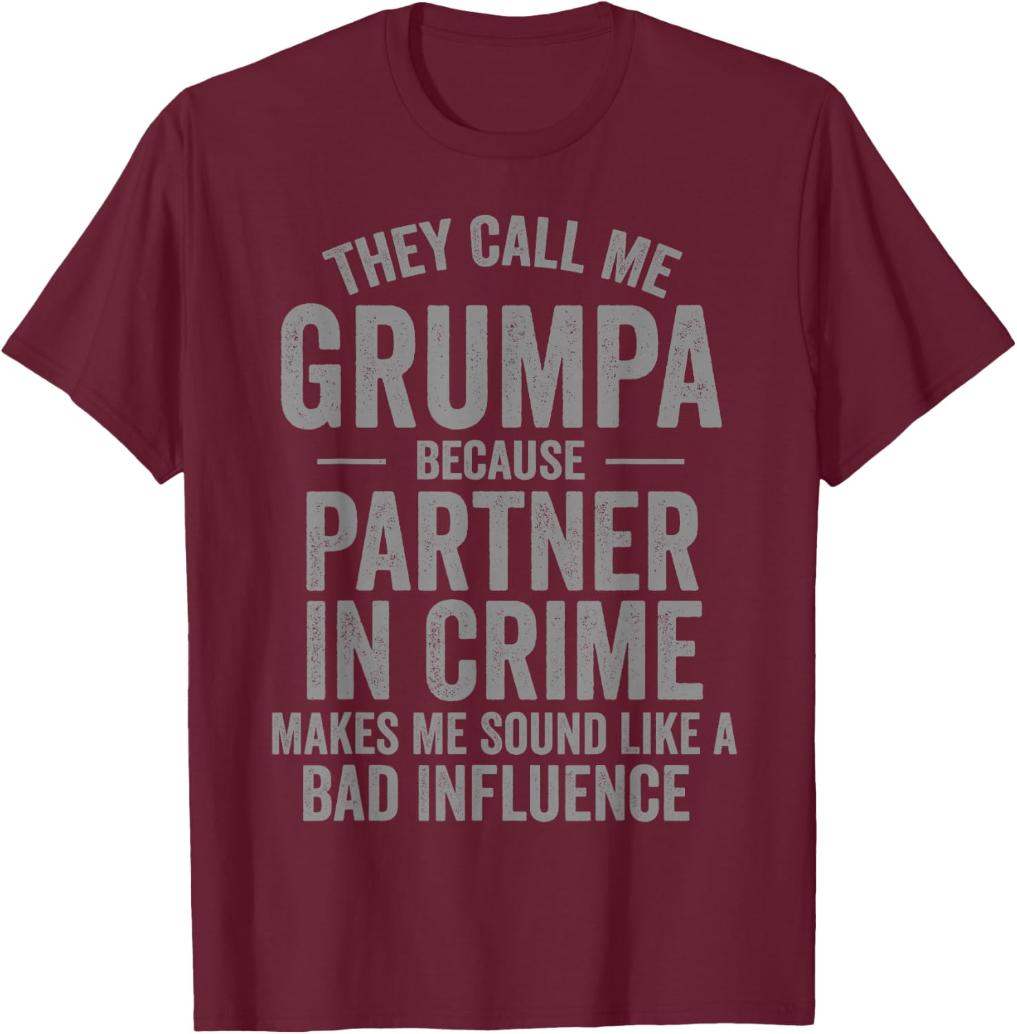 They Call Me Grumpa Because Partner in Crime Funny T-Shirt - T-Shirt | Maroon