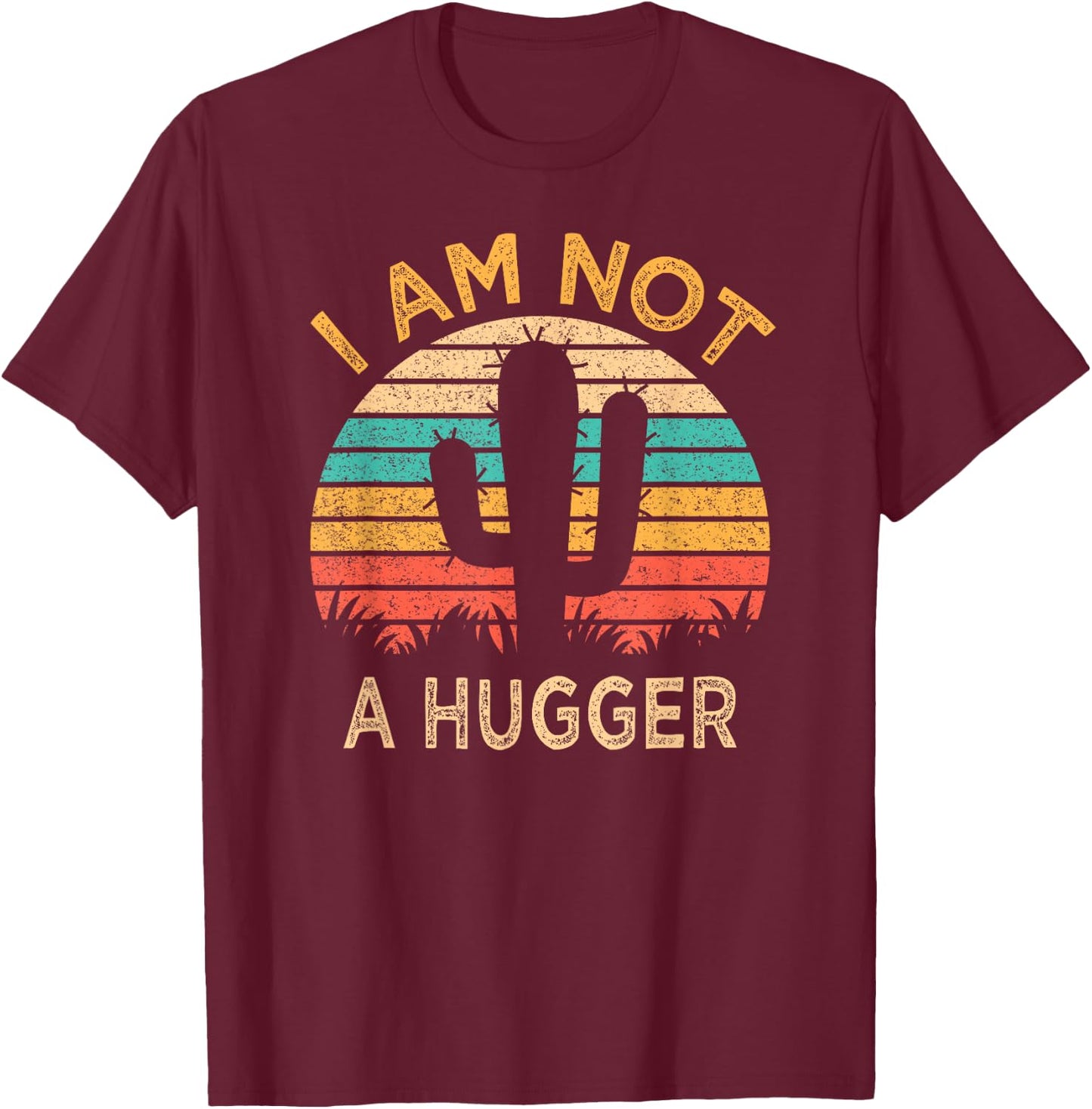I Am Not A Hugger Funny Cactus Sarcastic Avoid Hugs T-Shirt - T-Shirt | Maroon