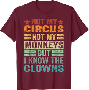 Not My Circus Not My Monkeys But I Know The Clowns T-Shirt - T-Shirt | Maroon