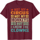 Not My Circus Not My Monkeys But I Know The Clowns T-Shirt - T-Shirt | Maroon