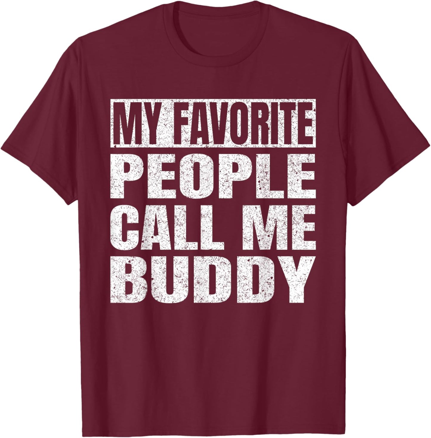 My Favorite People Call Me Buddy Grandfather Fathers Day T-Shirt - T-Shirt | Maroon