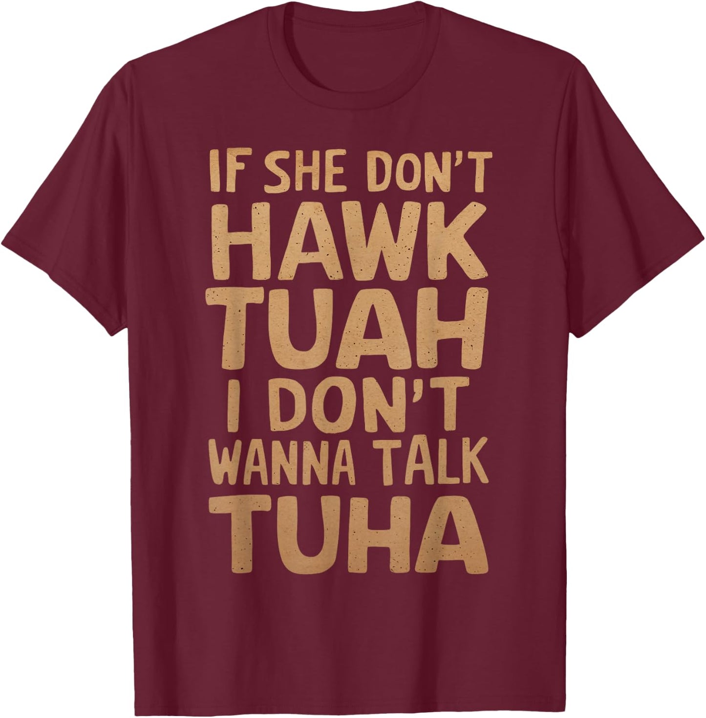 If She Don't Hawk Tush I Don't Wanna Talk Tuah Funny Vintage T-Shirt - T-Shirt | Maroon