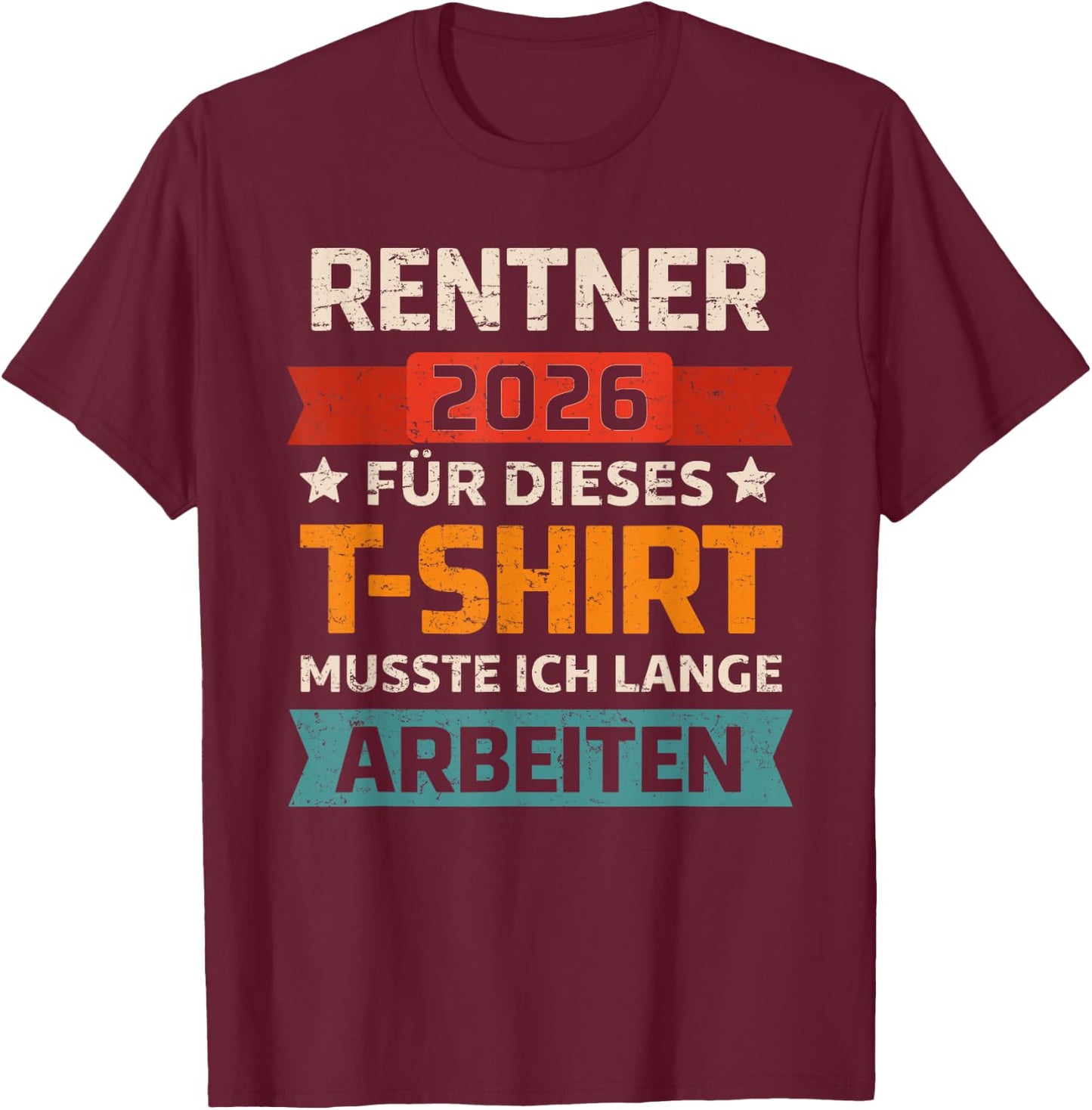 Rentner 2026 Rente Für Dieses Musste Ich Lange Arbeiten T-Shirt - T-Shirt | Maroon