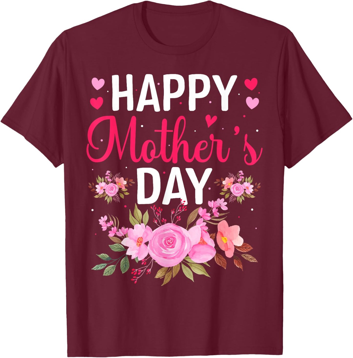Happy Mothers Day Floral Mommy Grandma Flowers Mama Cute Mom T-Shirt - T-Shirt | Maroon