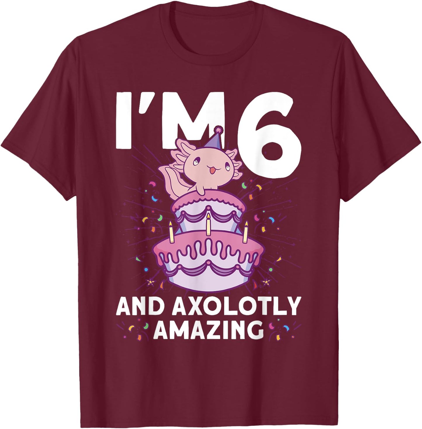 I'm 6 bday Axolotl party cute 6th Birthday Kids Axolotl T-Shirt - T-Shirt | Maroon