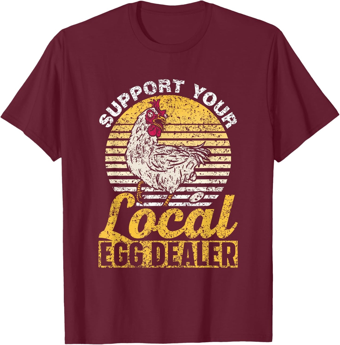 Support Your Local Egg Dealer Chickens Lover Farm Chicken T-Shirt - T-Shirt | Maroon