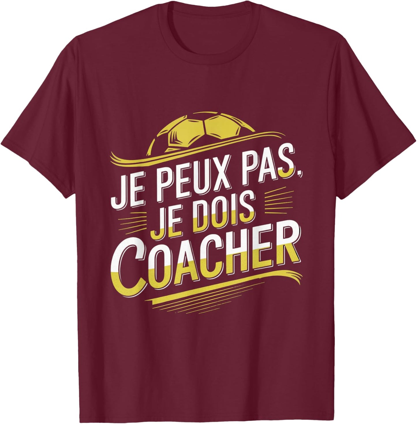 Je Peux Pas Je Dois Coacher Man Humour Coach Football Gift , Black, S T-Shirt - T-Shirt | Maroon