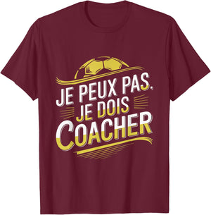 Je Peux Pas Je Dois Coacher Man Humour Coach Football Gift , Black, S T-Shirt - T-Shirt | Maroon
