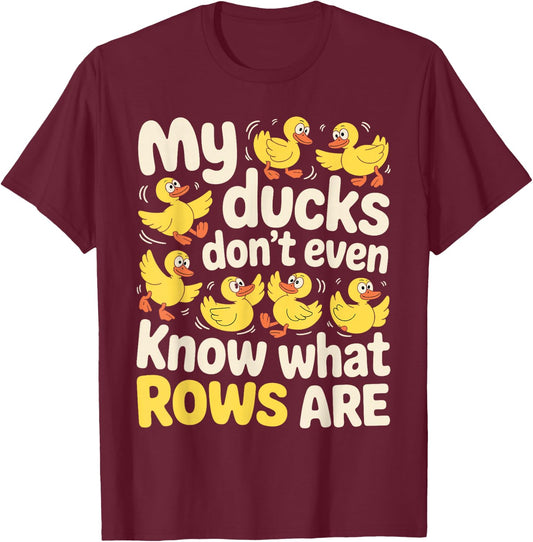 My Ducks Don't Even Know What Rows are Chaos T-Shirt - T-Shirt | Maroon