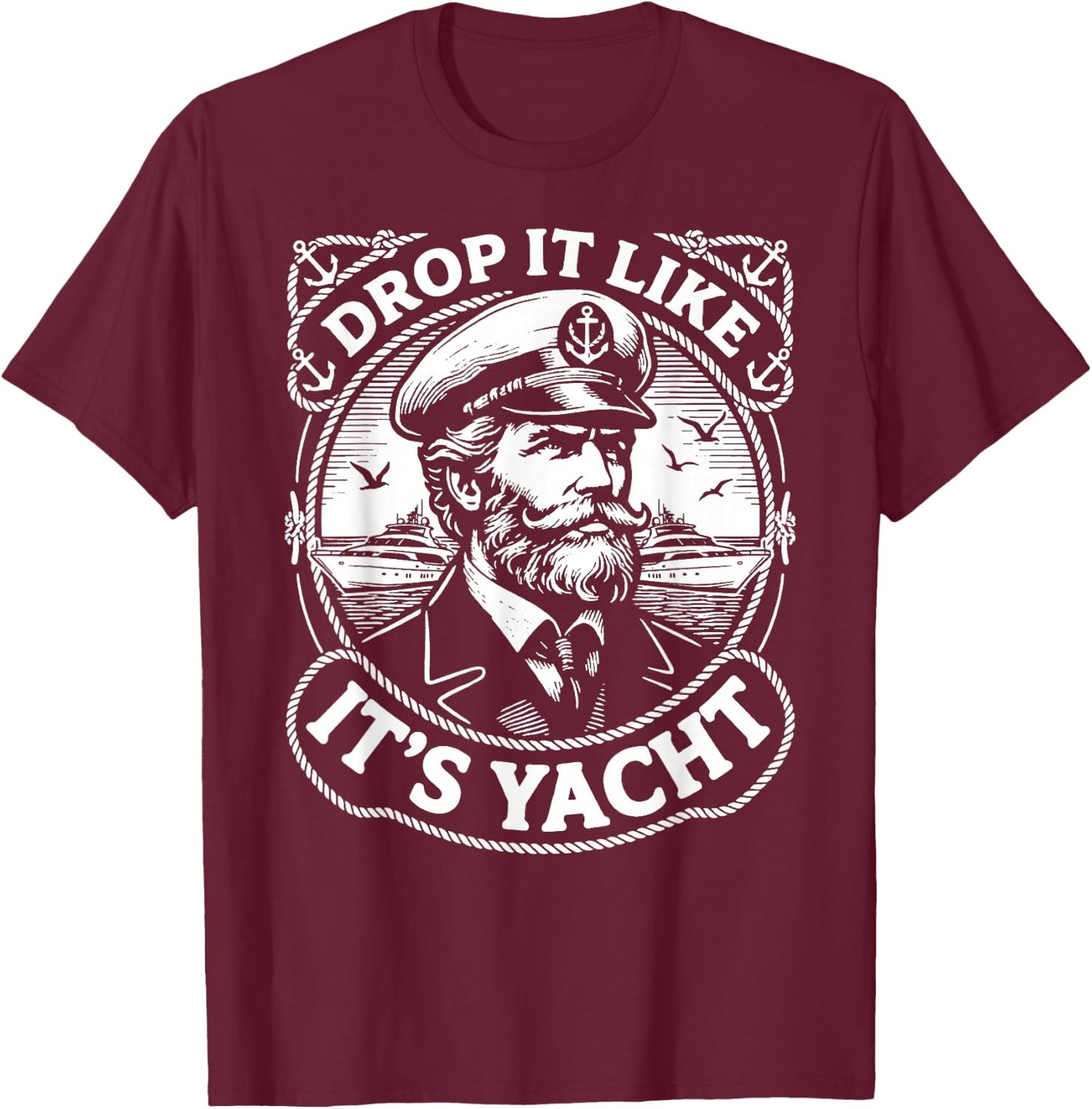 Funny Nautical Theme Drop It Like It's Yacht Captain T-Shirt - T-Shirt | Maroon