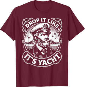 Funny Nautical Theme Drop It Like It's Yacht Captain T-Shirt - T-Shirt | Maroon