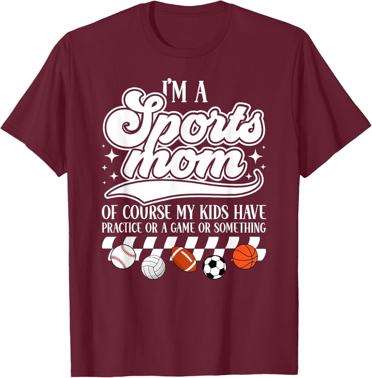 I'm A Sports Mom Sports Mother Sport Mom Sports Mama T-Shirt - T-Shirt | Maroon
