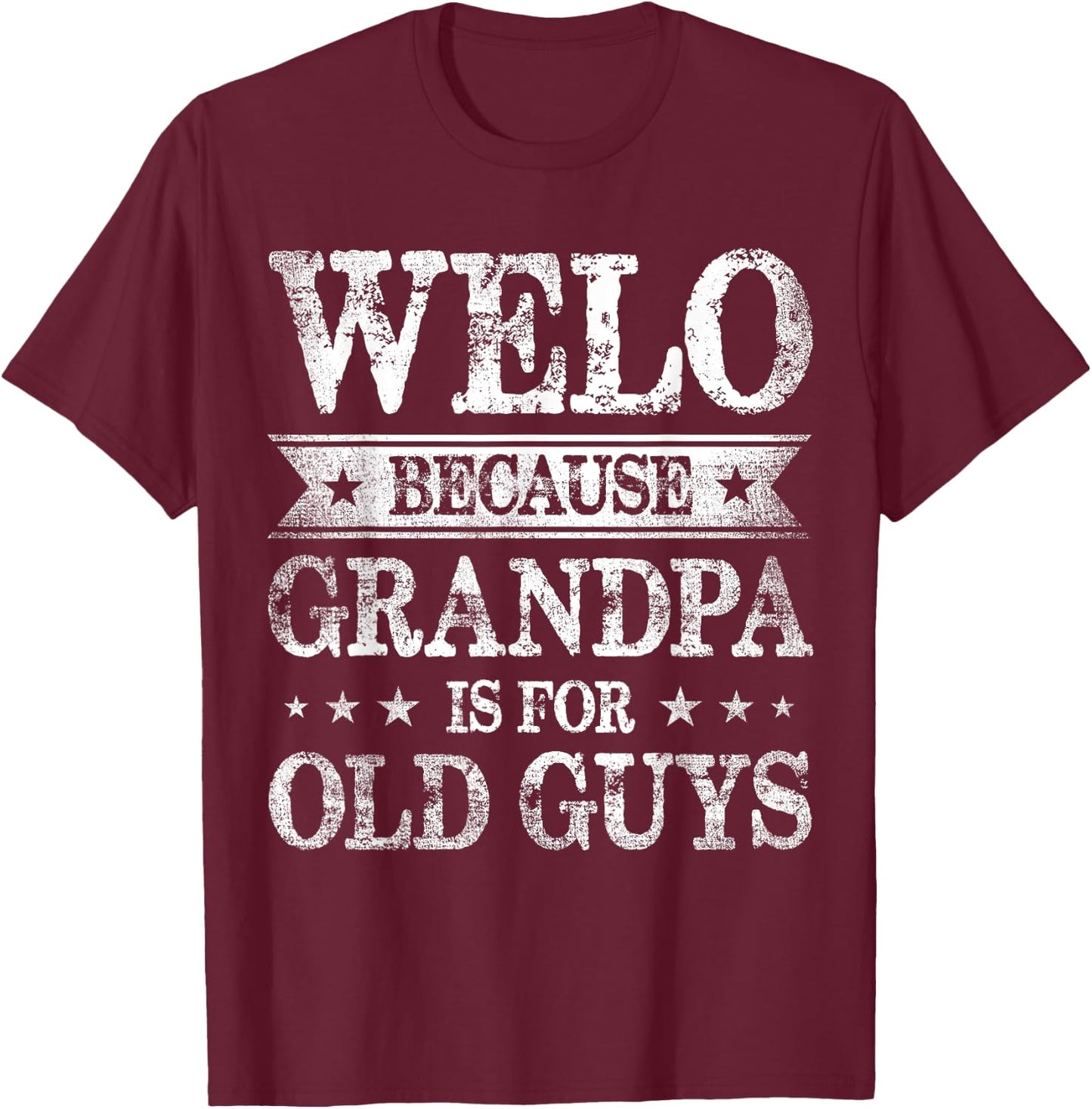 Welo Because Grandpa Is For Old Guys Father's Day T-Shirt - T-Shirt | Maroon