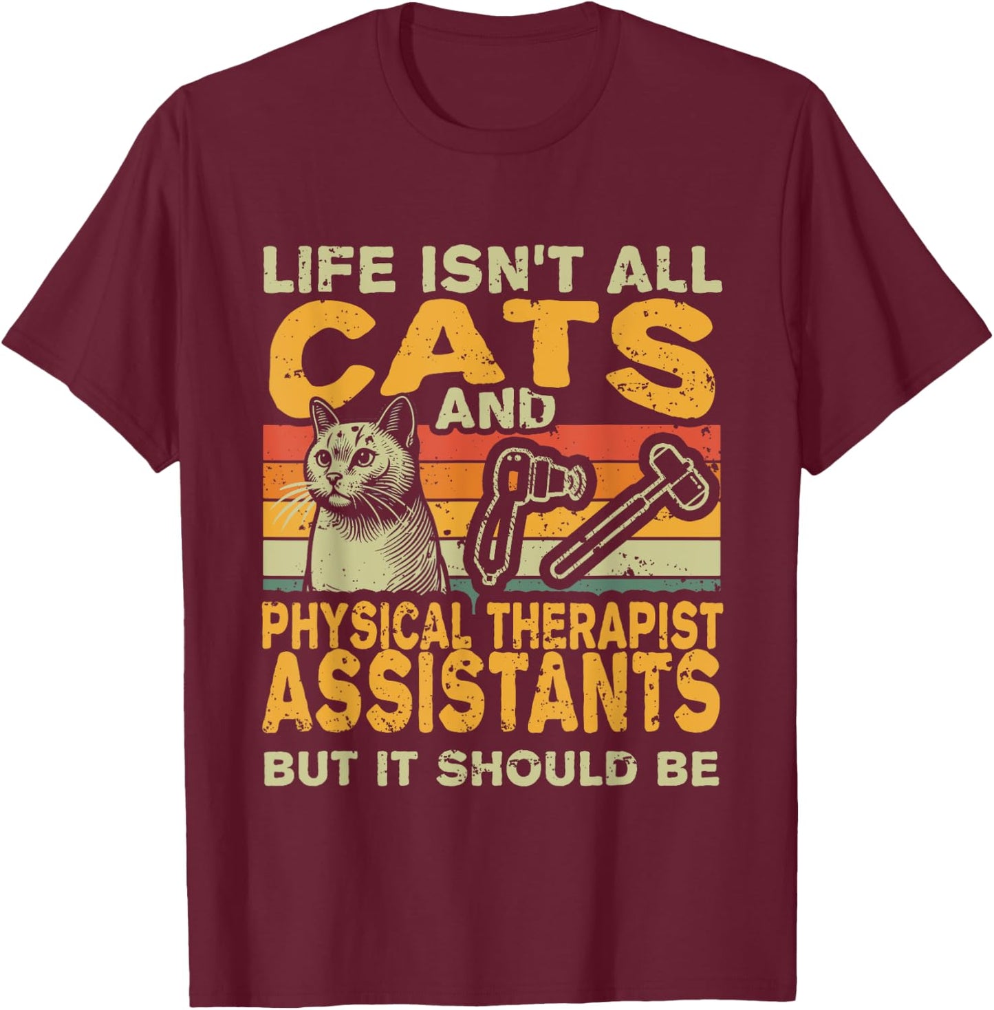 Retro Life Isn't All Cats And Physical Therapist Assistant T-Shirt - T-Shirt | Maroon