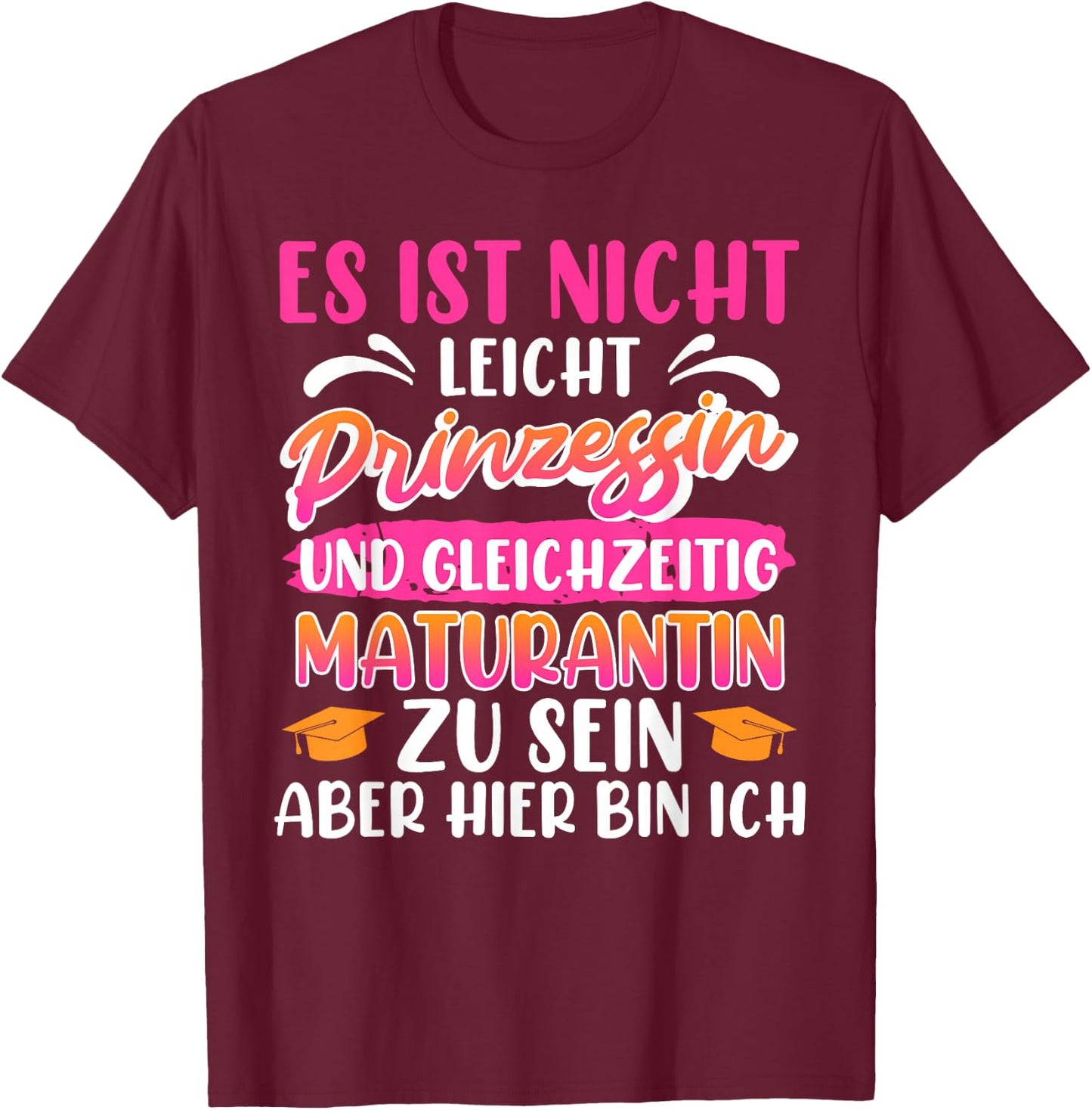 Maturantin Nicht Leicht PRINZESSIN und MATURANTIN Matura T-Shirt - T-Shirt | Maroon