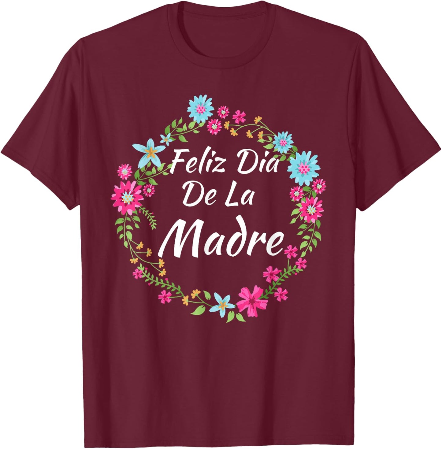 Feliz Dia De La Madre - Spanish Mother's Day Gift T-Shirt - T-Shirt | Maroon