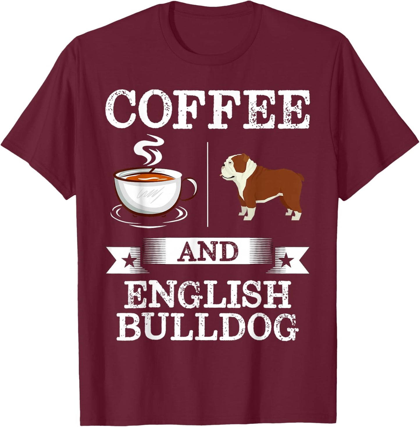 English bulldog Shirt Coffee And English bulldog Cute Gift T-Shirt - T-Shirt | Maroon