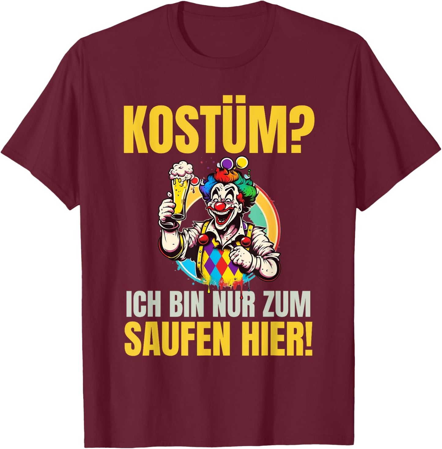 Costume "Ich Bin Nur Zum Saufen Hier!" - Carnival Costume , black T-Shirt - T-Shirt | Maroon