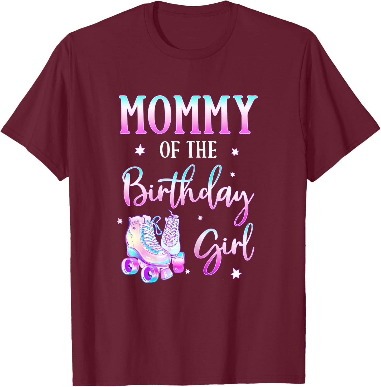 Mommy of the Birthday Girl Rolling Skate Bday Theme Family T-Shirt - T-Shirt | Maroon